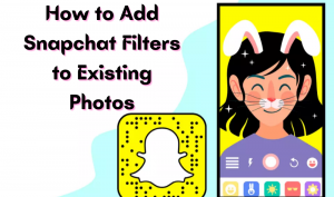 How to Add Snapchat Filters to Existing Photos