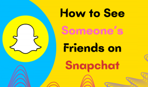 How to See Someone’s Friends on Snapchat