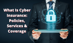 What Is Cyber Insurance Policies, Services & Coverage