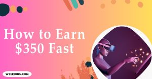 How to Earn $350 Fast