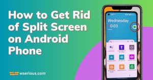 How to Get Rid of Split Screen on Android Phone