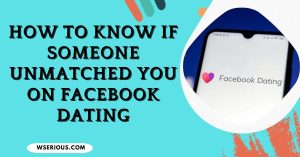 How to Know If Someone Unmatched You on Facebook Dating