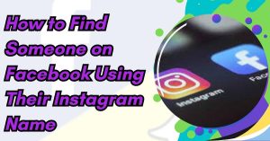 How to Find Someone on Facebook Using Their Instagram Name