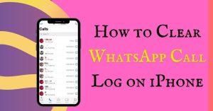 How to Clear WhatsApp Call Log on iPhone