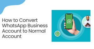 How to Convert WhatsApp Business Account to Normal Account